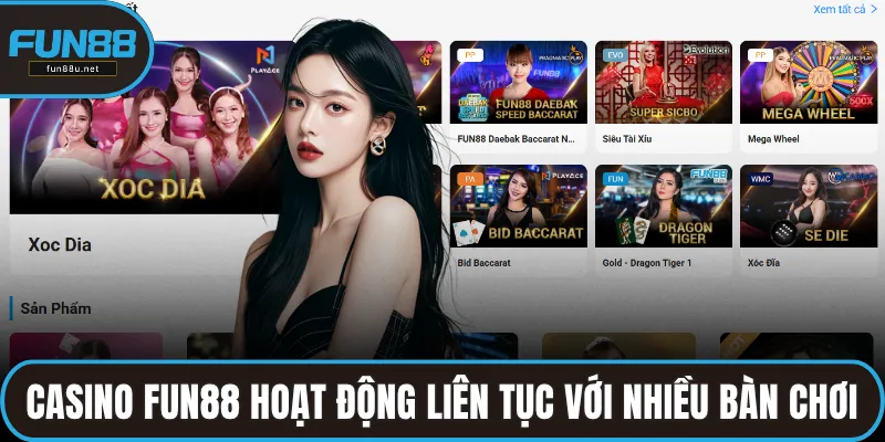 Casino FUN88 hoạt động liên tục với nhiều bàn chơi