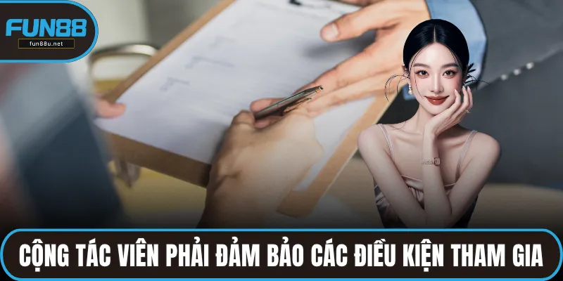 Cộng tác viên phải đảm bảo các điều kiện tham gia của nền tảng
