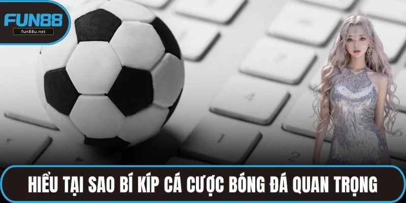 Hiểu tại sao bí kíp cá cược bóng đá quan trọng