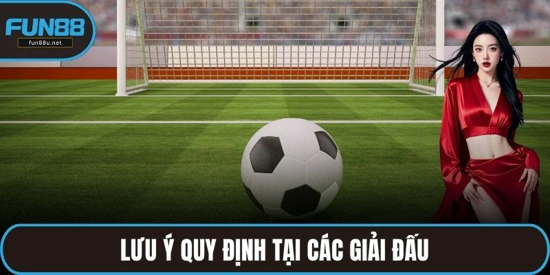 Lưu ý quy định tại các giải đấu
