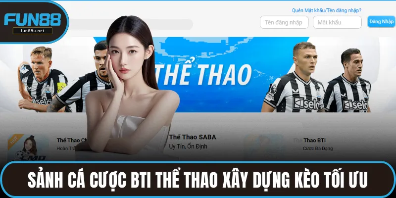 Sảnh cá cược BTI thể thao xây dựng kèo tối ưu