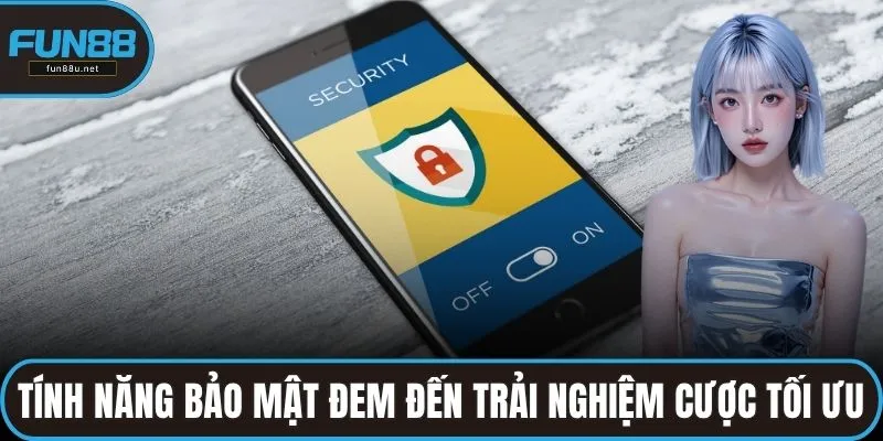 Tính năng bảo mật đem đến trải nghiệm cược tối ưu
