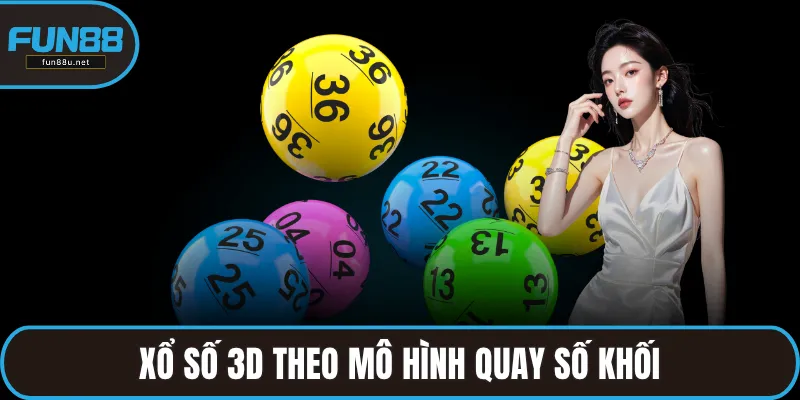 Xổ số 3D theo mô hình quay số khối