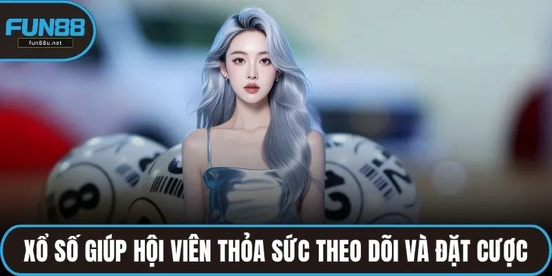 Xổ số giúp hội viên thỏa sức theo dõi và đặt cược